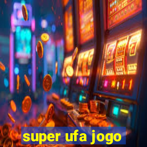 super ufa jogo